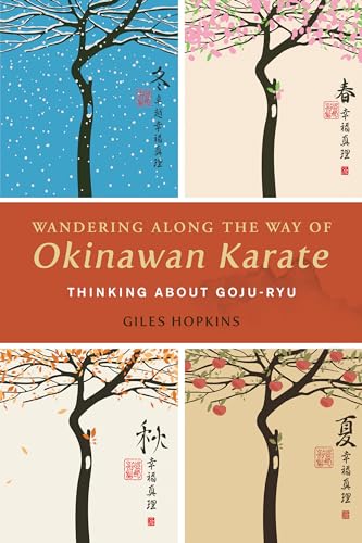 Wandering Along the Way of Okinawan Karate: Thinking about Goju-Ryu von Blue Snake Books